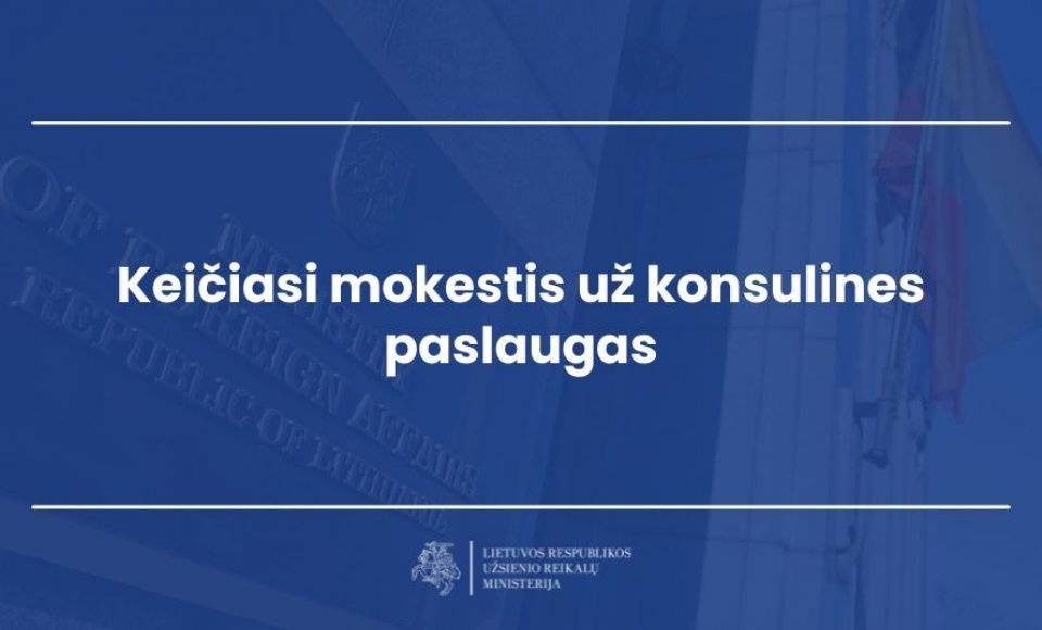 Keičiasi mokestis už konsulines paslaugas